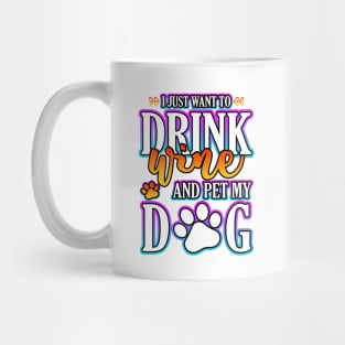 I Just Want To Drink Wine And Pet My Dog Mug